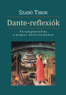 Szabó Tibor - Dante reflexiók. Paradigmaváltás a magyar dantisztikában