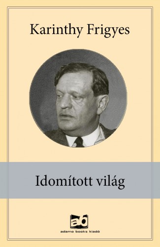 Karinthy Frigyes - Idomított világ [eKönyv: epub, mobi]