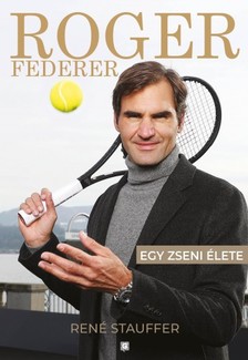 RENÉ STAUFFER - Roger Federer - Egy zseni élete [eKönyv: epub, mobi]
