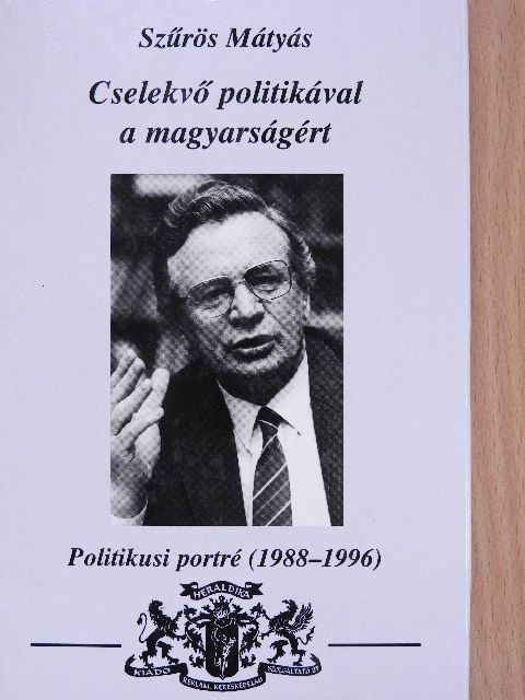 Szűrös Mátyás - Cselekvő politikával a magyarságért [antikvár]