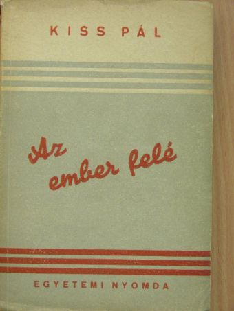 Kiss Pál - Az ember felé [antikvár]