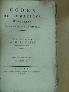 Fejér György - Codex diplomaticus hungariae ecclesiasticus ac civilis IV/3. (töredék) [antikvár]