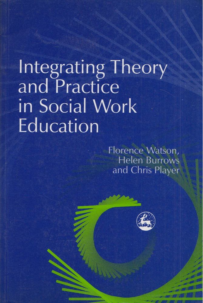 Florence Watson, Helen Burrows, Chris Player - Integrating Theory and Practice in Social Work Education [antikvár]