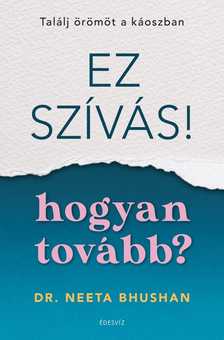 Dr. Neeta Bhushan - Ez szívás. Hogyan tovább? [eKönyv: epub, mobi]