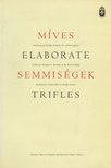 Ittzés Gábor, Kiséry András - Míves semmiségek / Elaborate trifles [antikvár]