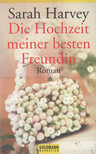 Harvey, Sarah - Die Hochzeit meiner besten Freundin [antikvár]