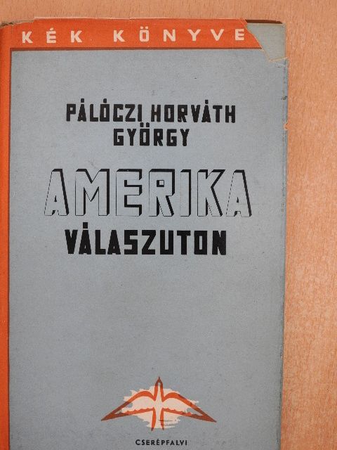 Pálóczi Horváth György - Amerika válaszúton [antikvár]