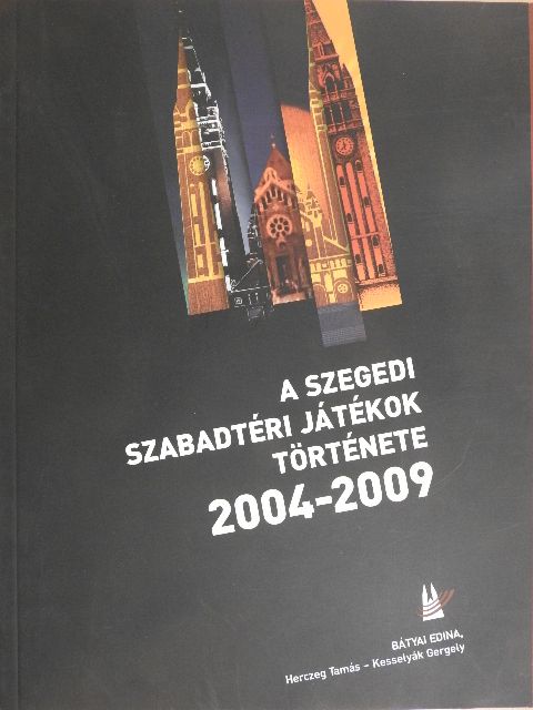 Bátyai Edina - A Szegedi Szabadtéri Játékok története 2004-2009 [antikvár]
