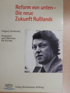 Grigorij Jawlinskij - Reform von unten - Die neue Zukunft Rußlands [antikvár]