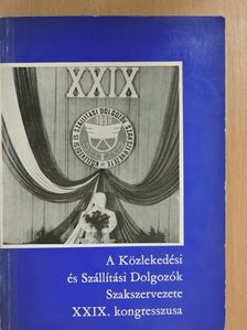Fazekas Attila - A Közlekedési és Szállítási Dolgozók Szakszervezete XXIX. kongresszusa [antikvár]