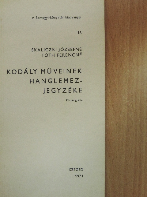 Skaliczki Józsefné - Kodály műveinek hanglemezjegyzéke [antikvár]