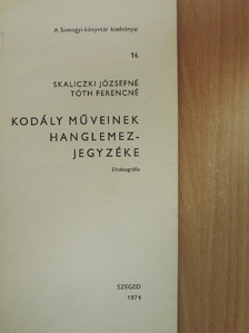 Skaliczki Józsefné - Kodály műveinek hanglemezjegyzéke [antikvár]