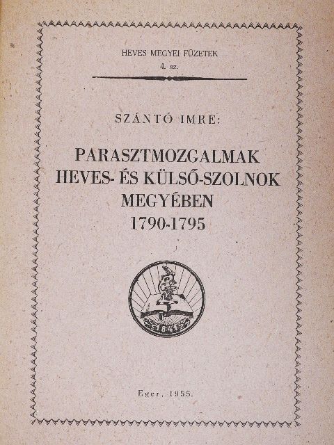 Szántó Imre - Parasztmozgalmak Heves- és Külső-Szolnok megyében [antikvár]