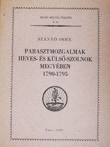 Szántó Imre - Parasztmozgalmak Heves- és Külső-Szolnok megyében [antikvár]