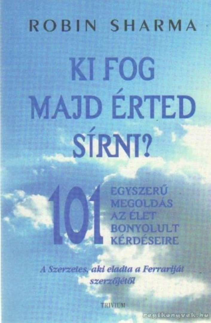 Robin Sharma - Ki fog majd érted sírni? [antikvár]