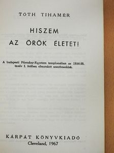 Tóth Tihamér - Hiszem az örök életet! [antikvár]