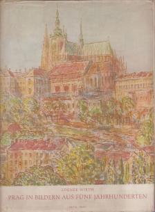 Zdenìk Wirth - Prag in Bildern aus fünf Jahrhunderten [antikvár]