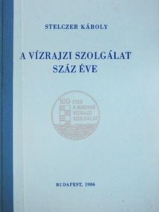 Dr. Stelczer Károly - A vízrajzi szolgálat száz éve [antikvár]