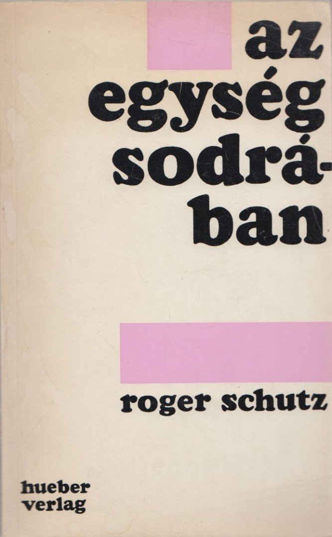 Roger Schutz - Az egység sodrában [antikvár]