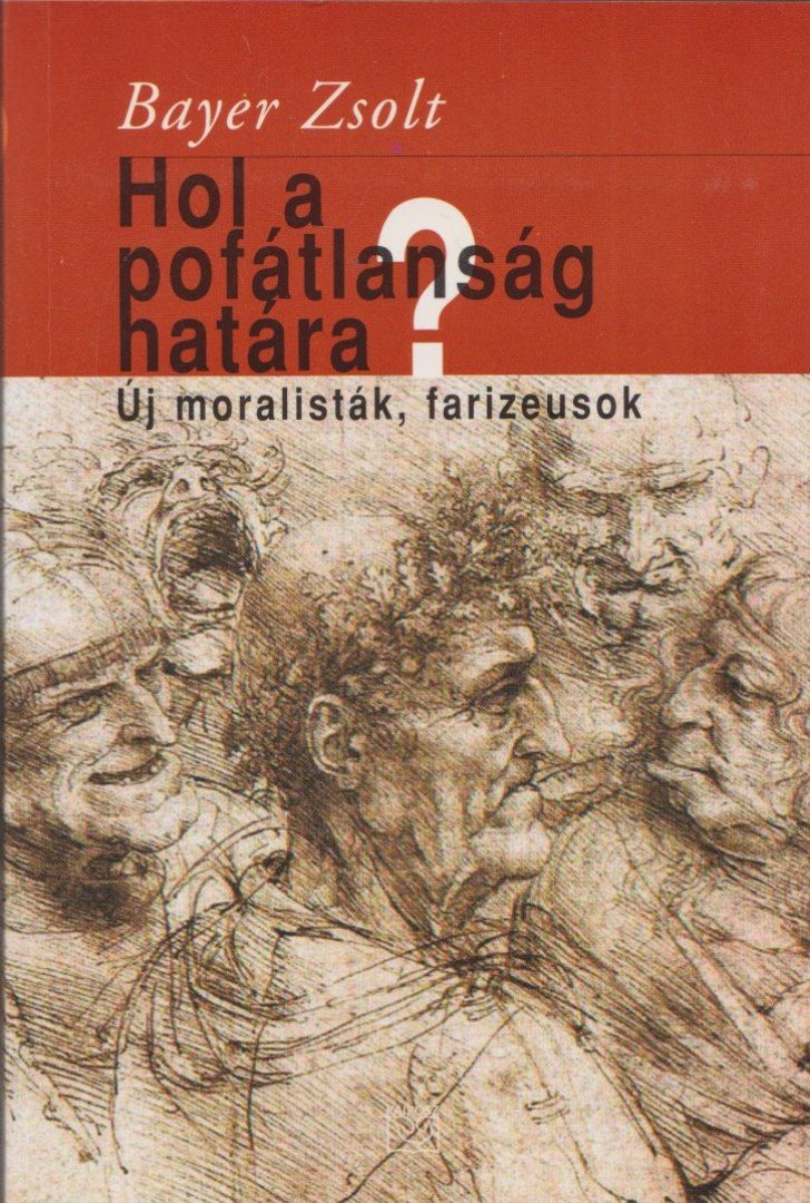 Bayer Zsolt - Hol a pofátlanság határa? (dedikált) [antikvár]