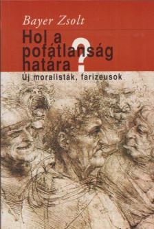 Bayer Zsolt - Hol a pofátlanság határa? (dedikált) [antikvár]