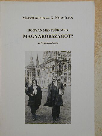 G. Nagy Ilián - Hogyan mentsük meg Magyarországot? [antikvár]