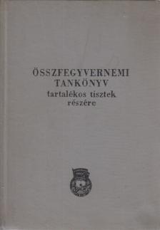 Összefegyvernemi tankönyv tartalékos tisztek részére [antikvár]
