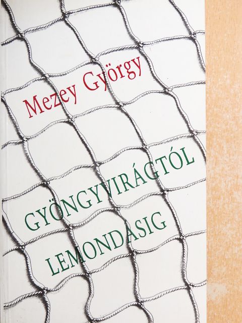 Mezey György - Gyöngyvirágtól lemondásig [antikvár]