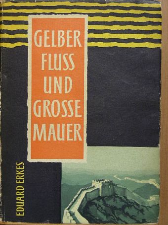 Eduard Erkes - Gelber Fluss und Grosse Mauer [antikvár]
