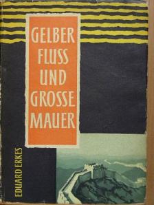 Eduard Erkes - Gelber Fluss und Grosse Mauer [antikvár]