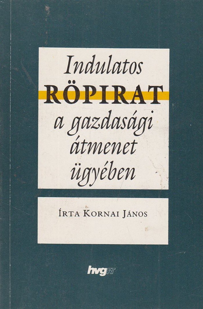 Kornai János - Indulatos röpirat a gazdasági átmenet ügyében [antikvár]