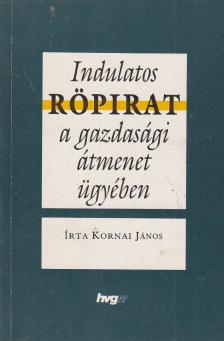 Kornai János - Indulatos röpirat a gazdasági átmenet ügyében [antikvár]