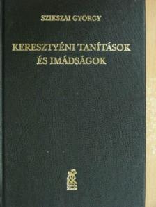 Szikszai György - Keresztyéni tanítások és imádságok [antikvár]