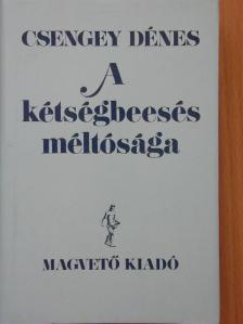 Csengey Dénes - A kétségbeesés méltósága [antikvár]