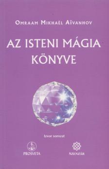 Omraam Mikhael Aivanhov - Az isteni mágia könyve [antikvár]