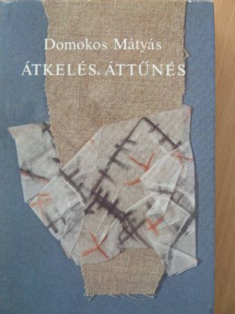 Domokos Mátyás - Átkelés, áttűnés [antikvár]