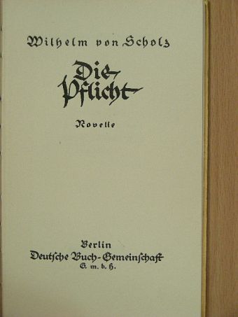 Wilhelm von Scholz - Die Pflicht (gótbetűs) [antikvár]