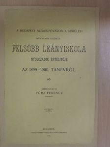 A Budapest Székes-fővárosi I. kerületi Nyilvános Községi Felsőbb Leányiskola nyolczadik értesitője az 1899-1900. tanévről [antikvár]