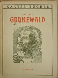 Dr. Carl v. Lorck - Matthias Grünewald [antikvár]