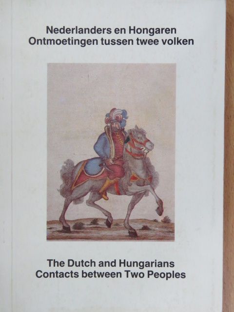 Béla Köpeczi - The dutch and hungarians contacts between two peoples/Nederlanders en Hongaren ontmoetingen tussen twee volken [antikvár]