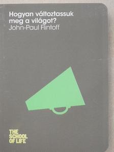 John-Paul Flintoff - Hogyan változtassuk meg a világot? [antikvár]