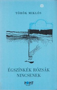 Török Miklós - Égszínkék rózsák nincsenek [antikvár]