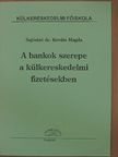 Sajósiné Dr. Kováts Magda - A bankok szerepe a külkereskedelmi fizetésekben [antikvár]
