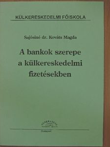 Sajósiné Dr. Kováts Magda - A bankok szerepe a külkereskedelmi fizetésekben [antikvár]