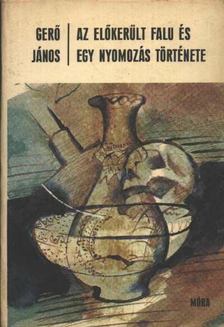 GERŐ JÁNOS - Az előkerült falu és egy nyomozás története [antikvár]