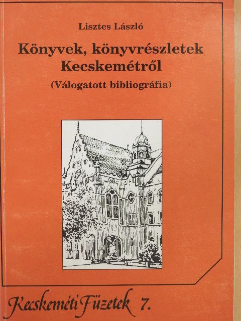 Lisztes László - Könyvek, könyvrészletek Kecskemétről [antikvár]