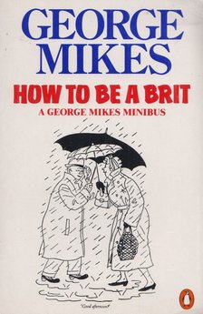 George Mikes - How To Be A Brit [antikvár]