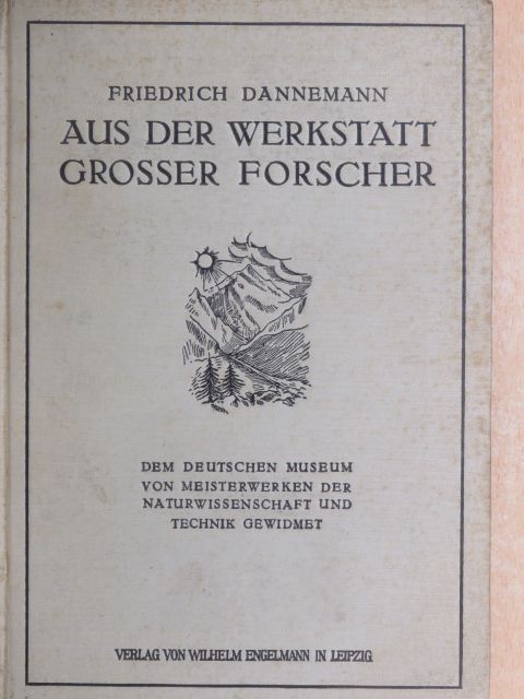 Dr. Friedrich Dannemann - Aus der Werkstatt Grosser Forscher [antikvár]