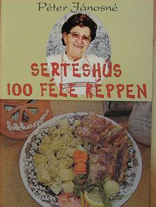 Péter Jánosné - Sertéshús 100 féle képpen [antikvár]