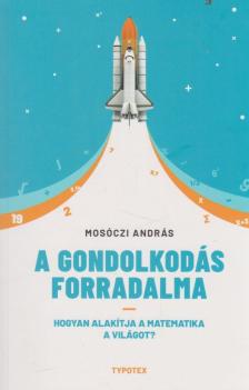 Mosóczi András - A gondolkodás forradalma [antikvár]